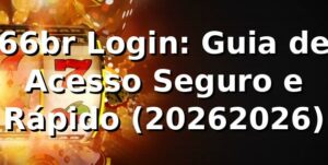 66br Login: Guia de Acesso Seguro e Rápido (2026/2026) 🚀